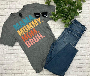 Mama. Mommy. Mom. Bruh  Graphic Tee